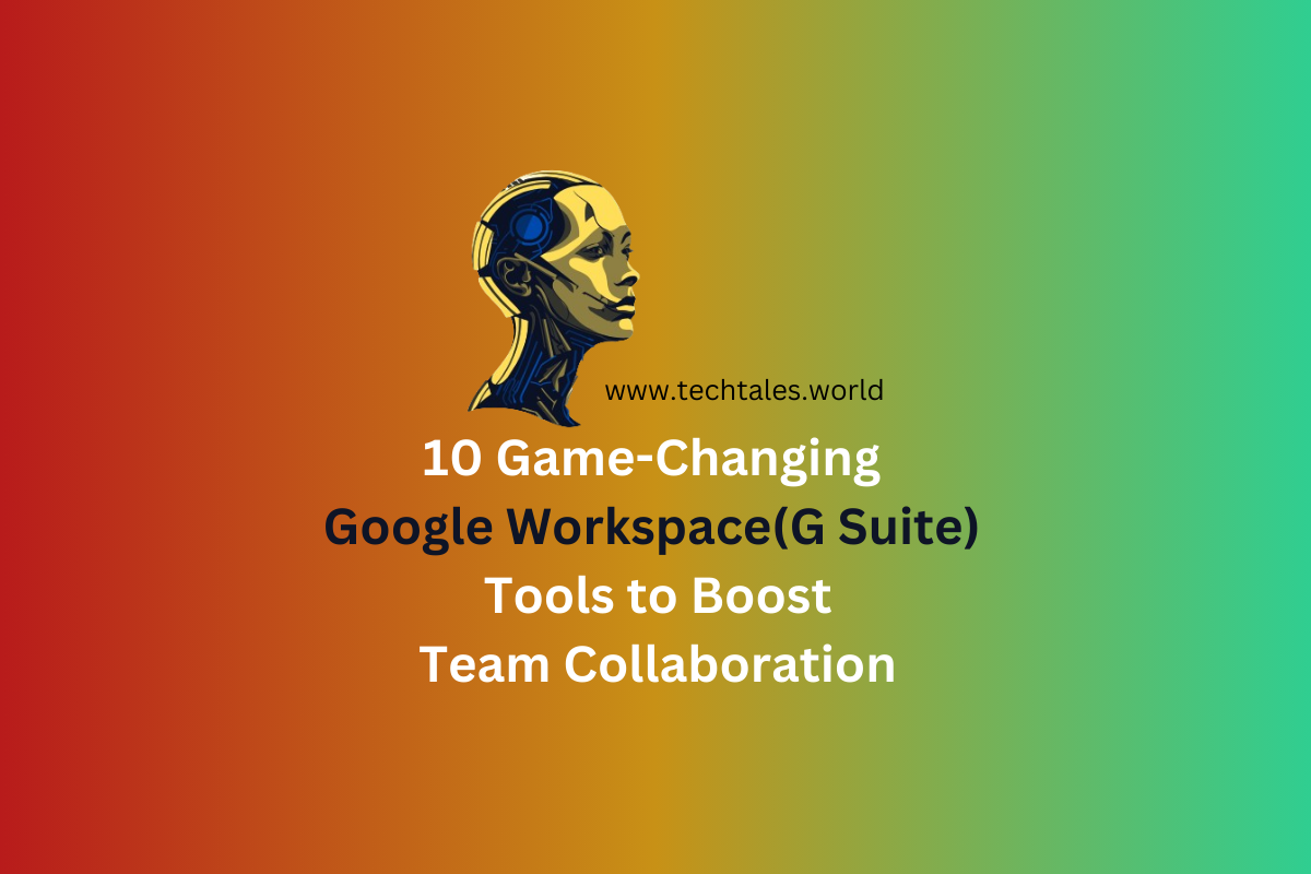 10 Game-Changing Google Workspace(G Suite) Tools to Boost Team Collaboration