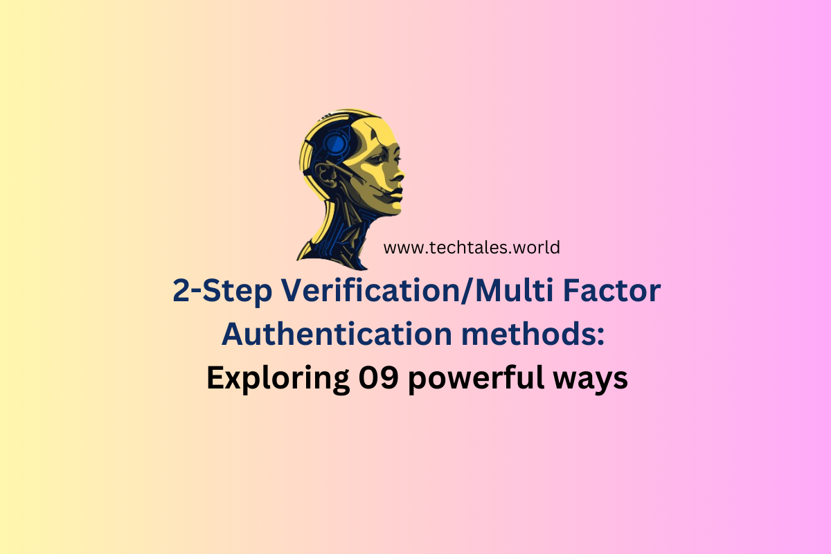 2-Step Verification/Multi Factor Authentication methods: Exploring 09 powerful ways