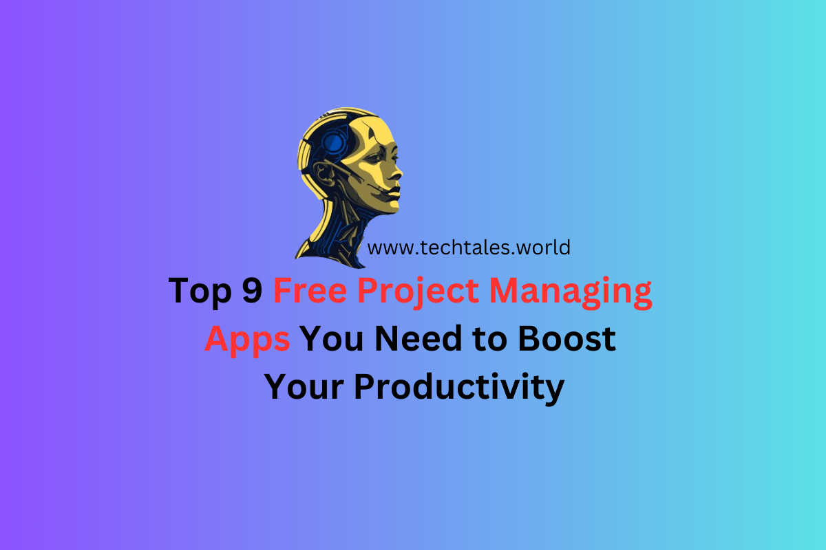 Top 9 Free Project Managing Apps You Need to Boost Your Productivity