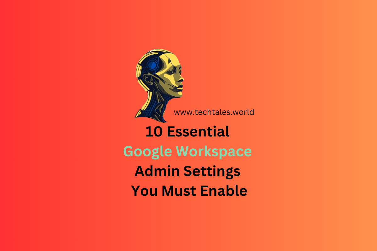 10 Essential Google Workspace Admin Settings You Must Enable