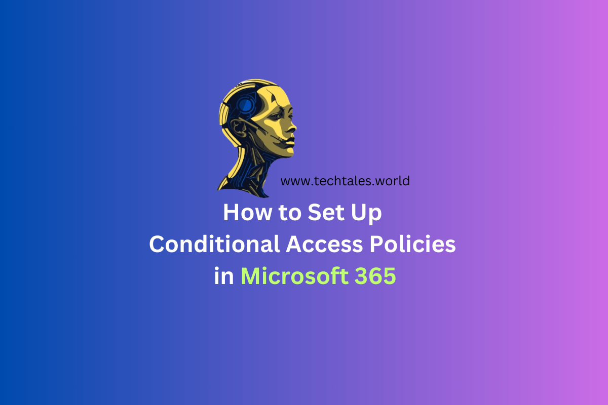 How to Set Up Conditional Access Policies in Microsoft 365