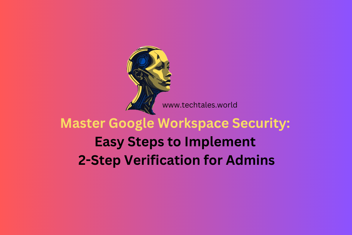 Master Google Workspace Security: Easy Steps to Implement 2-Step Verification for Admins