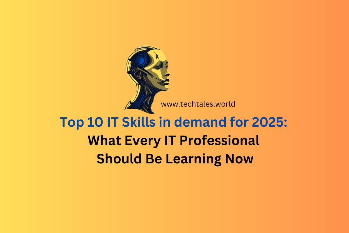 Top 10 IT Skills in demand for 2025: What Every IT Professional Should Be Learning Now