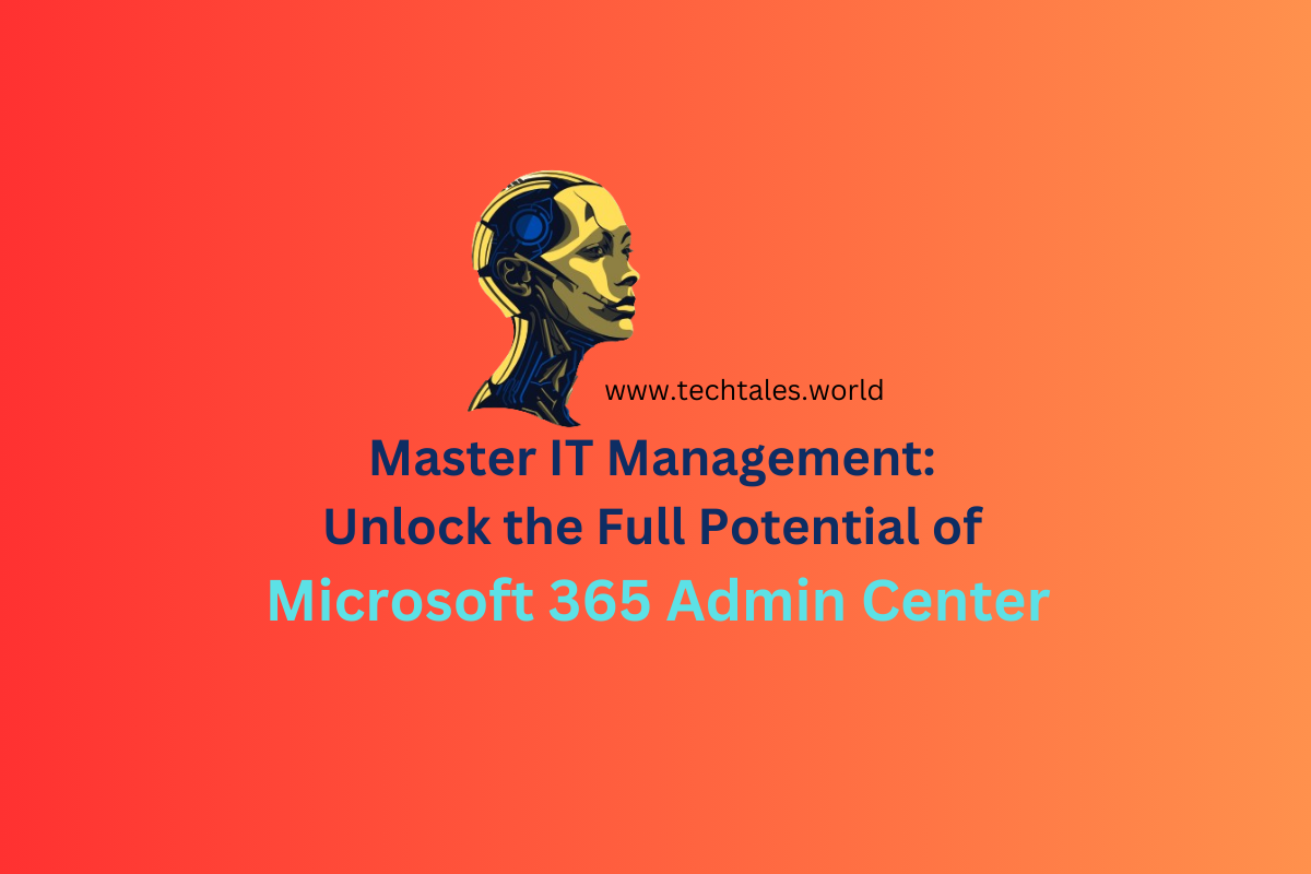 Master IT Management: Unlock the Full Potential of Microsoft 365 Admin Center